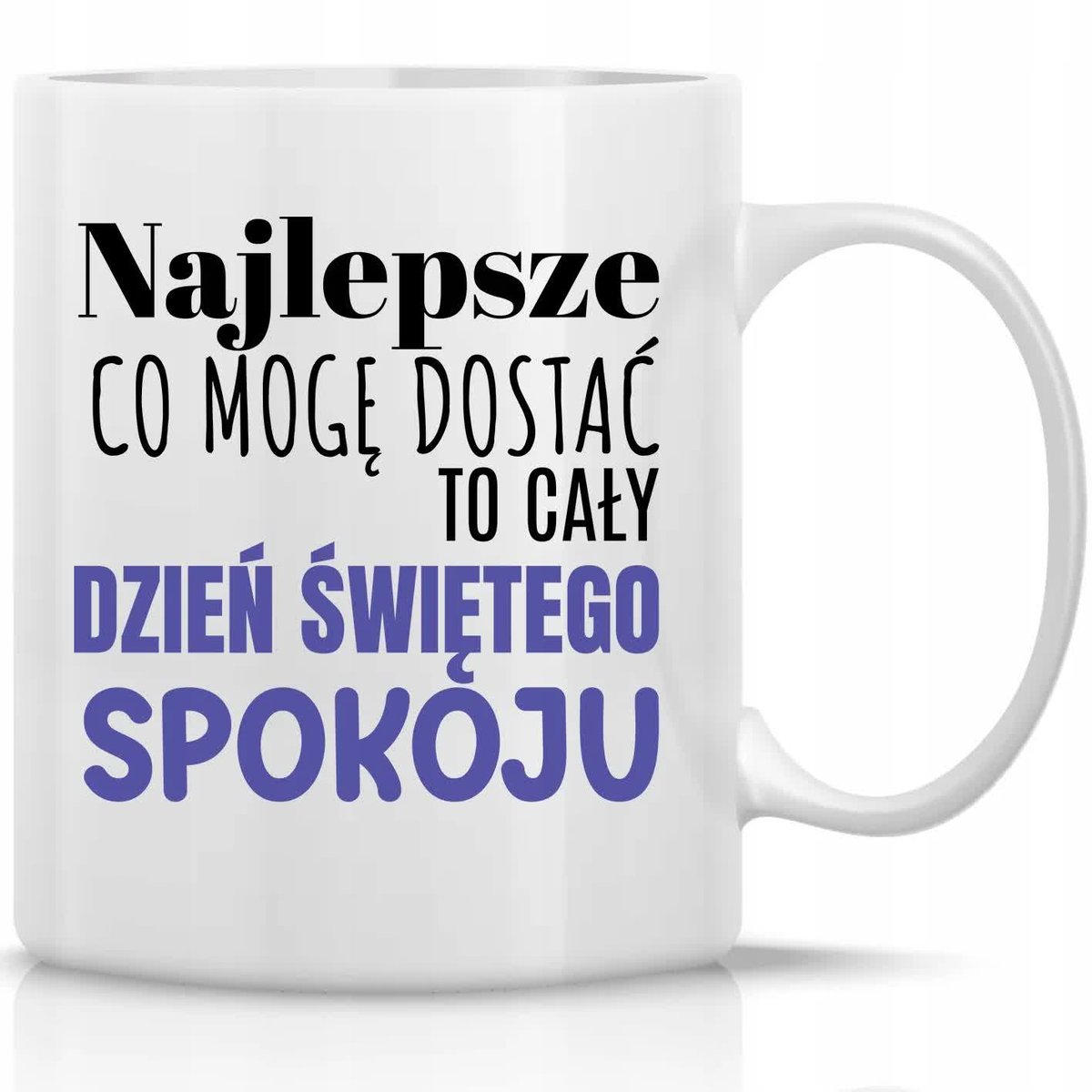 Kubek Biały NAJLEPSZE CO MOŻNA DOSTAĆ TO ŚWIĘTY SPOKÓJ 330 ML Śmieszne Wz