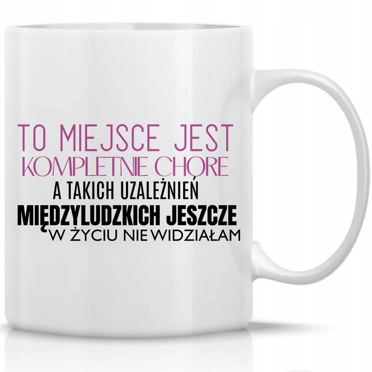 Kubek Biały Do Pracy TO MIEJSCE JEST CHORE Na Prezent Korpo Zabawne Wzory