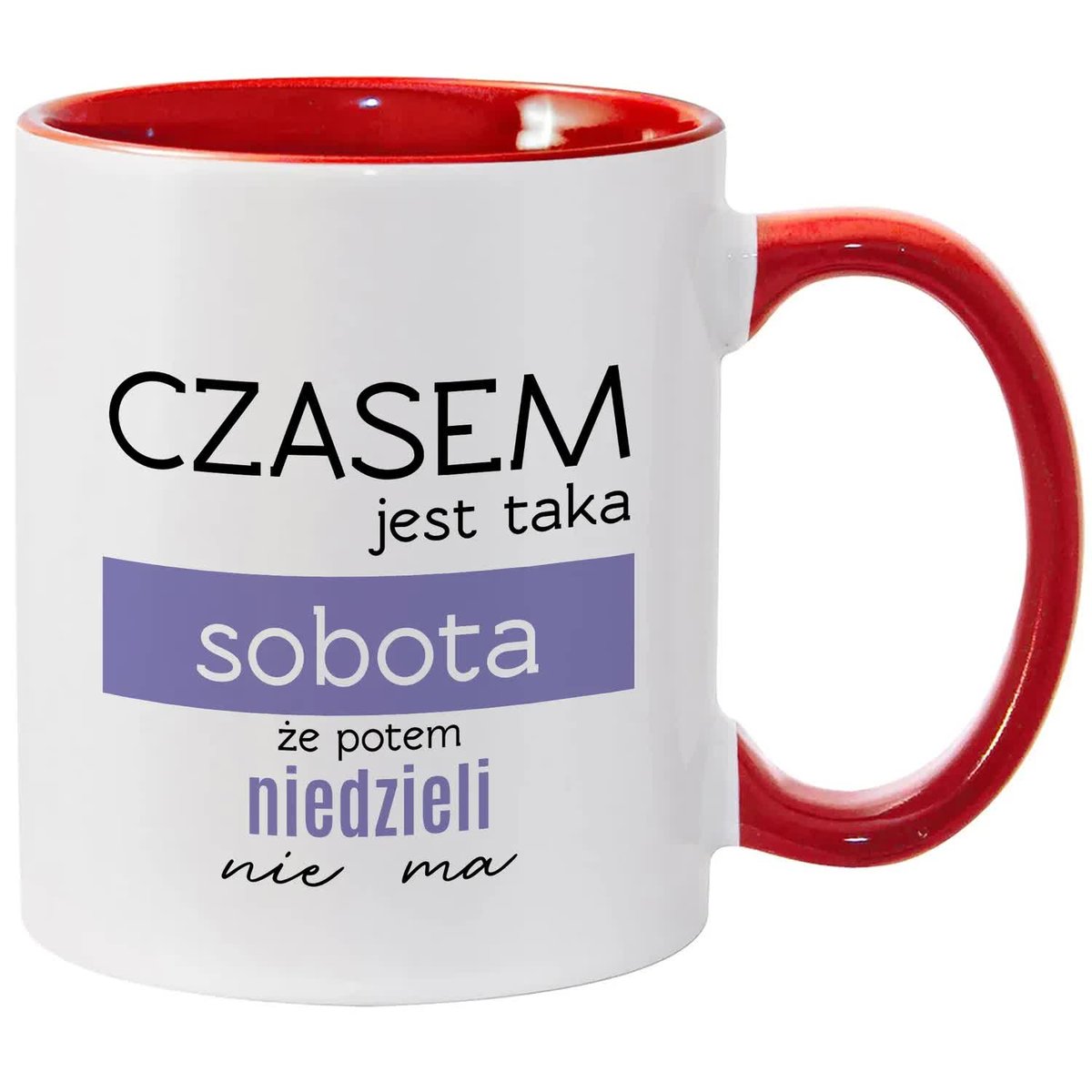 Kubek Biało Czerwony CZASEM SOBOTA JEST TAKA, ŻE NIE MA NIEDZIELI Wzory