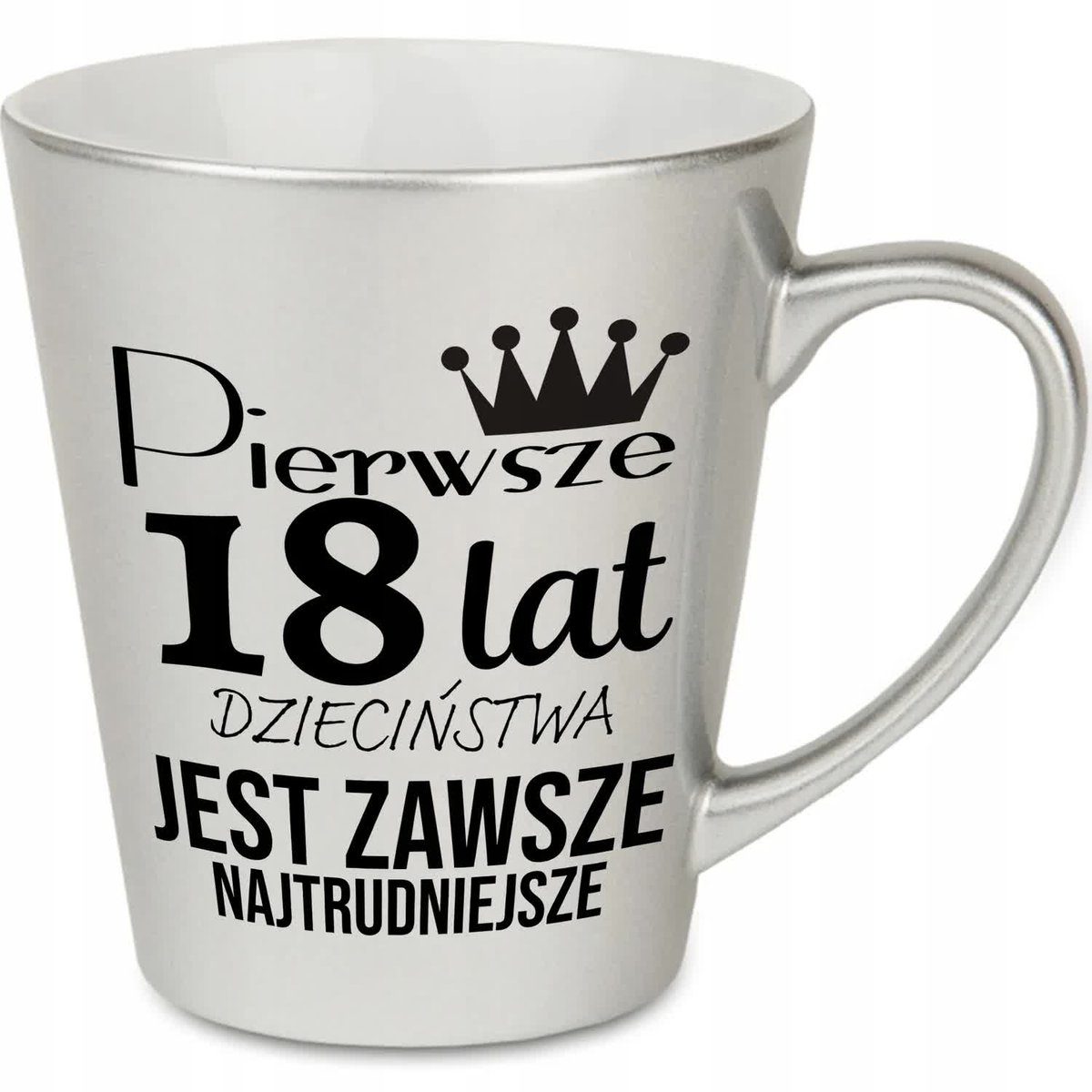 KUBEK LATTE SREBRNY PREZENT URODZINY PIERWSZE 18 LAT JEST NAJTRUDNIEJSZE WZ