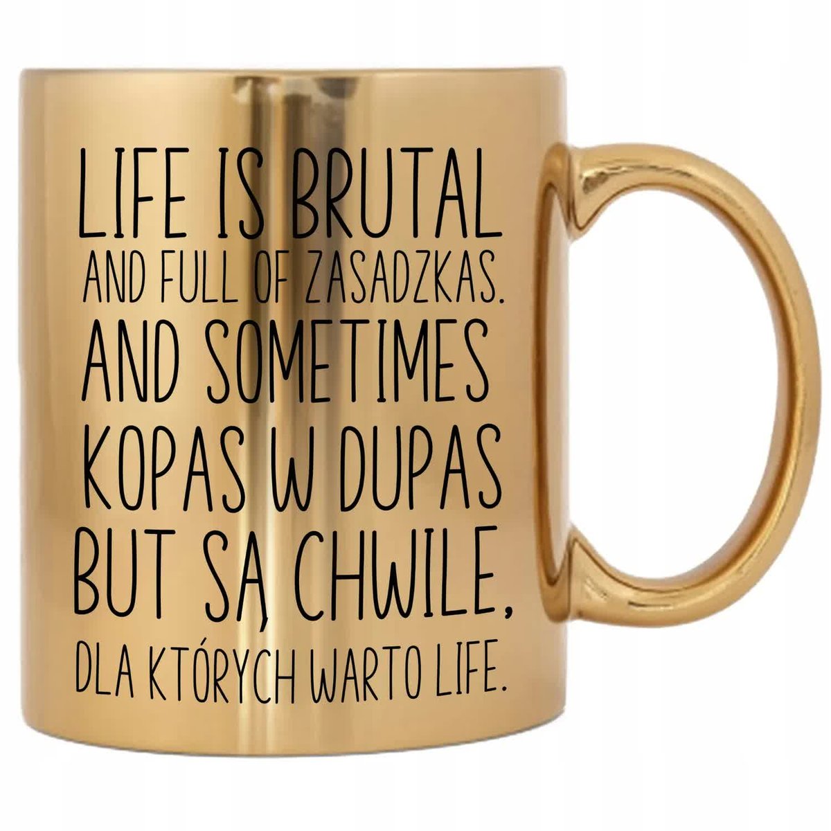 KUBEK ZŁOTY PREZENT NA KAŻDĄ OKAZJĘ LIFE IS BRUTAL AND FULL OF ZASADZKAS