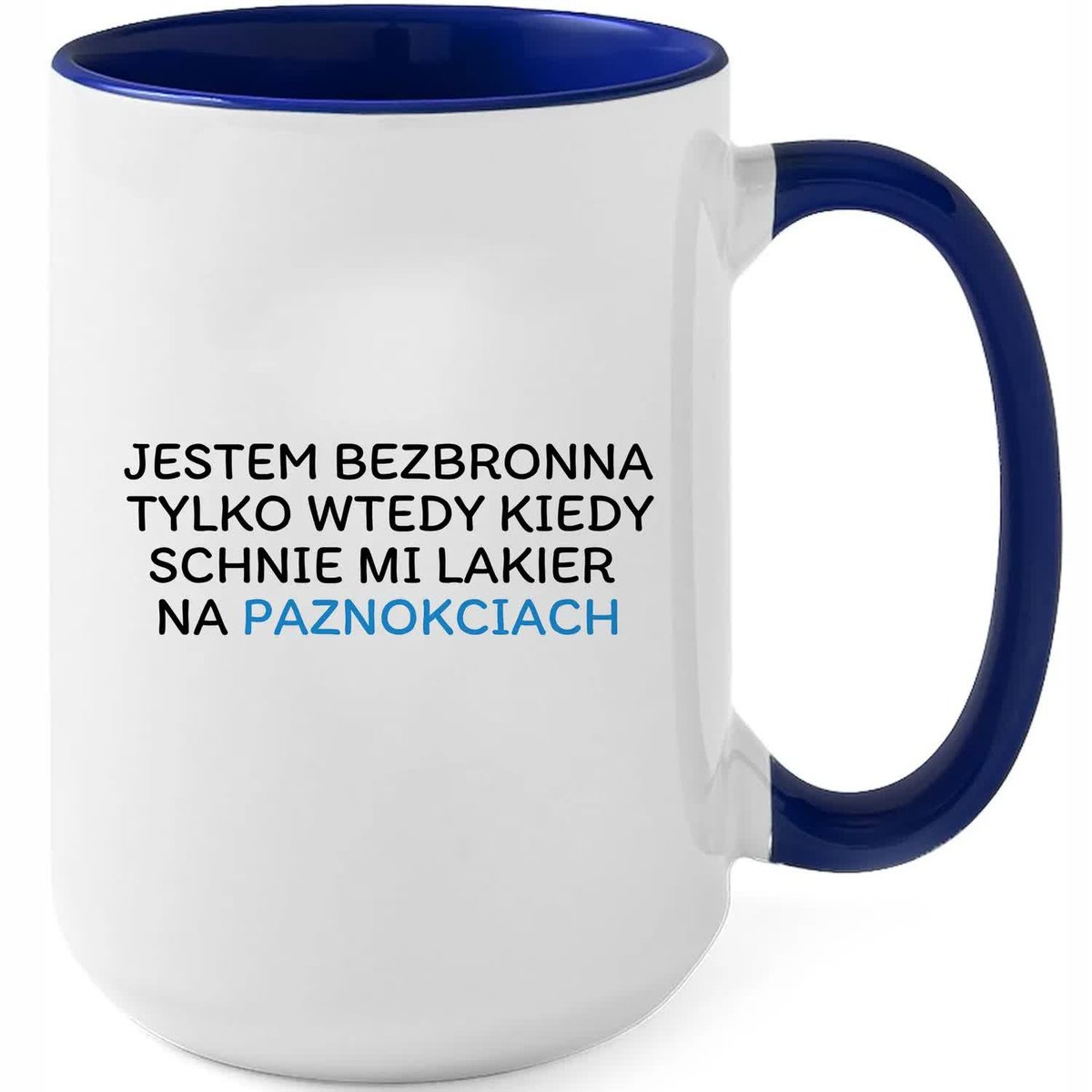 Kubek XXL Granatowy BEZBRONNA KIEDY SCHNIE MI LAKIER Na Prezent Do Pracy Wz