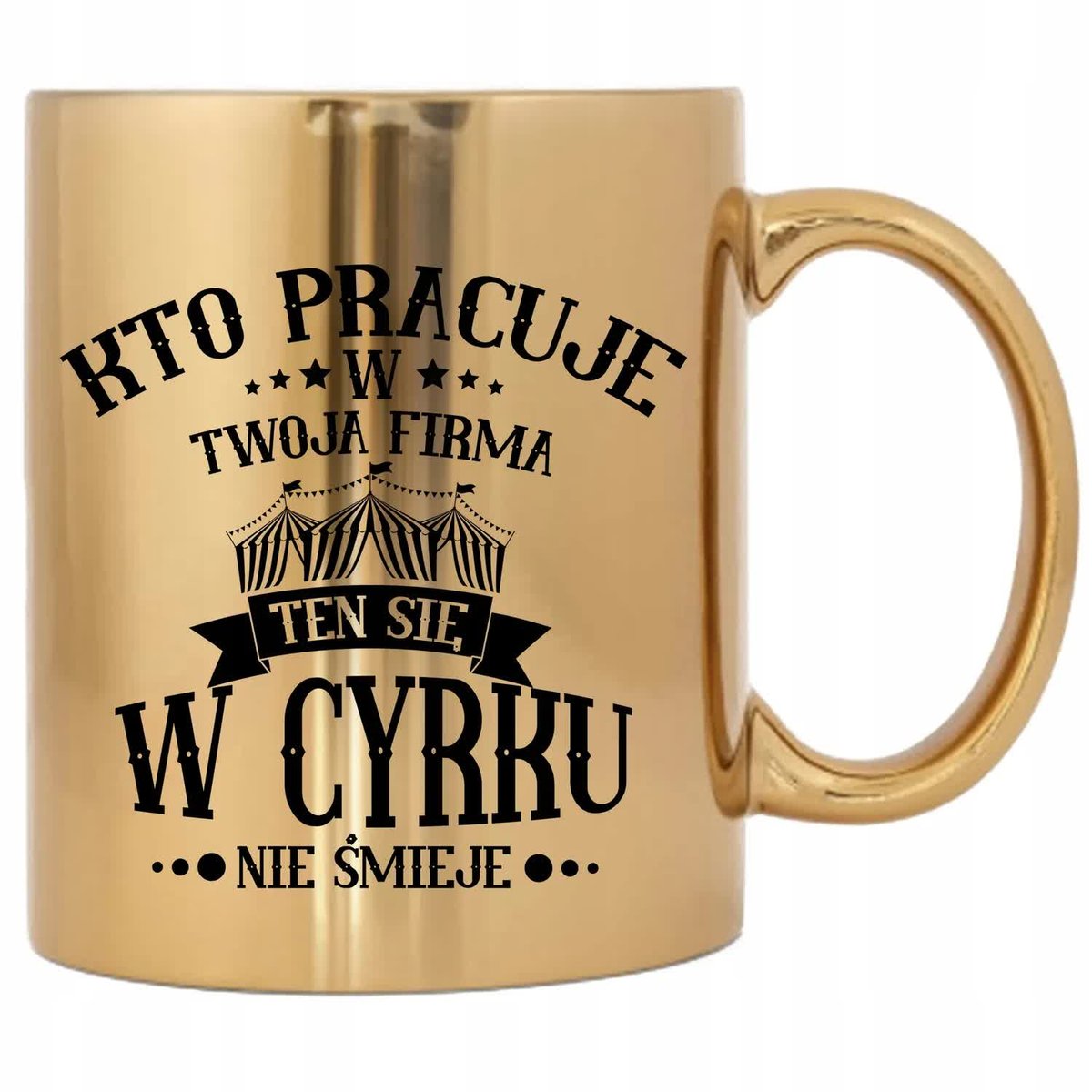 KUBEK PREZENT DO PRACY KTO W TWOJA FIRMA PRACUJE TEN W CYRKU SIĘ NIE ŚMIEJE