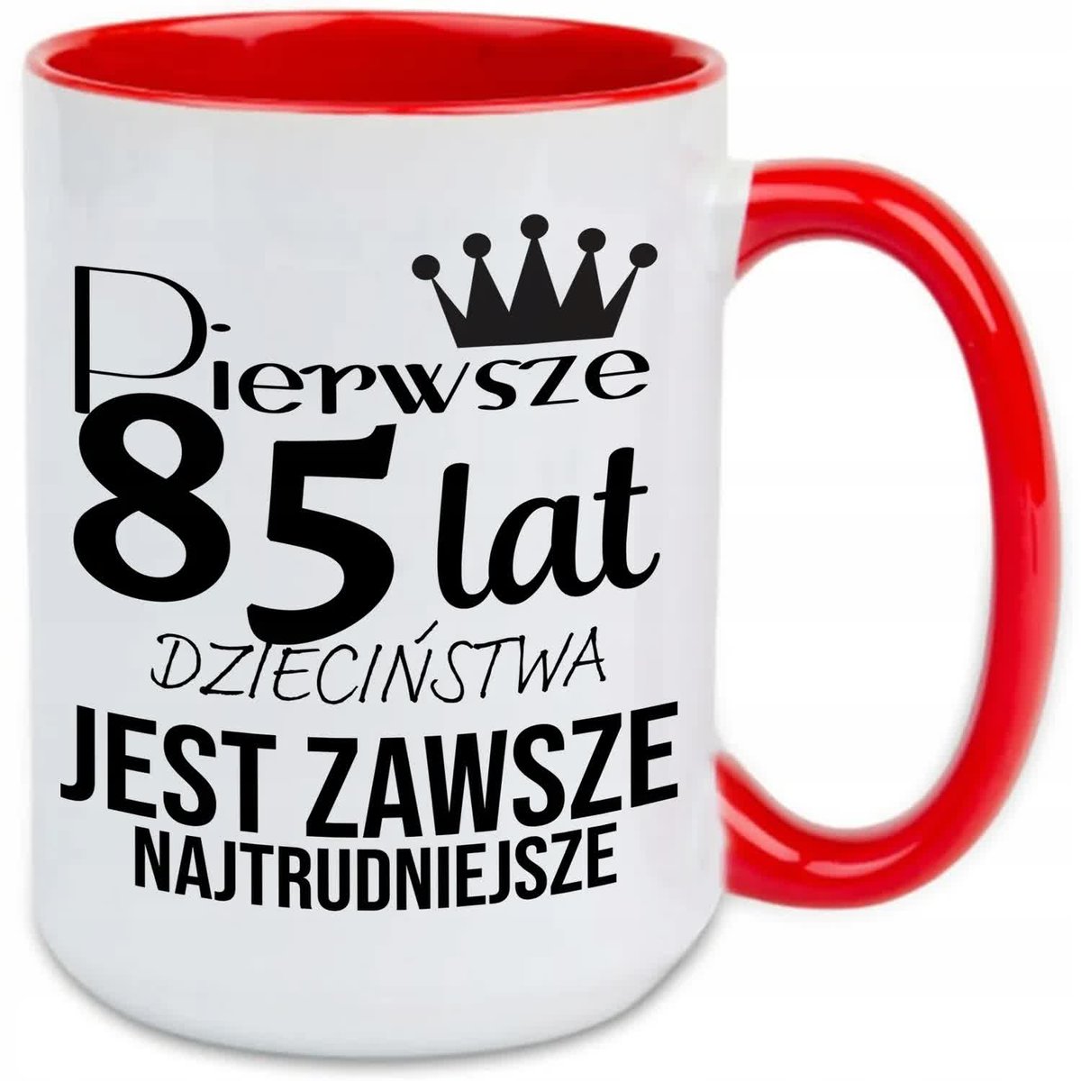 KUBEK XXL CZERWONY PREZENT URODZINY PIERWSZE 85 LAT JEST NAJTRUDNIEJSZE WZ