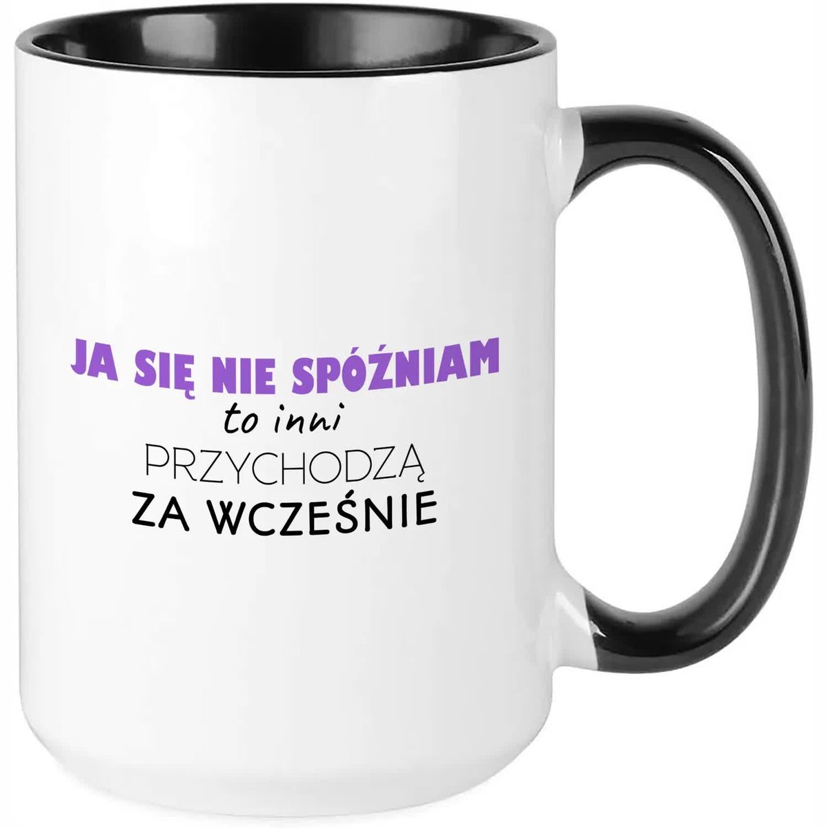 Kubek XXL CZARNY JA SIĘ NIE SPÓŹNIAM Na Prezent Do Pracy Na Co Dzień Wzory