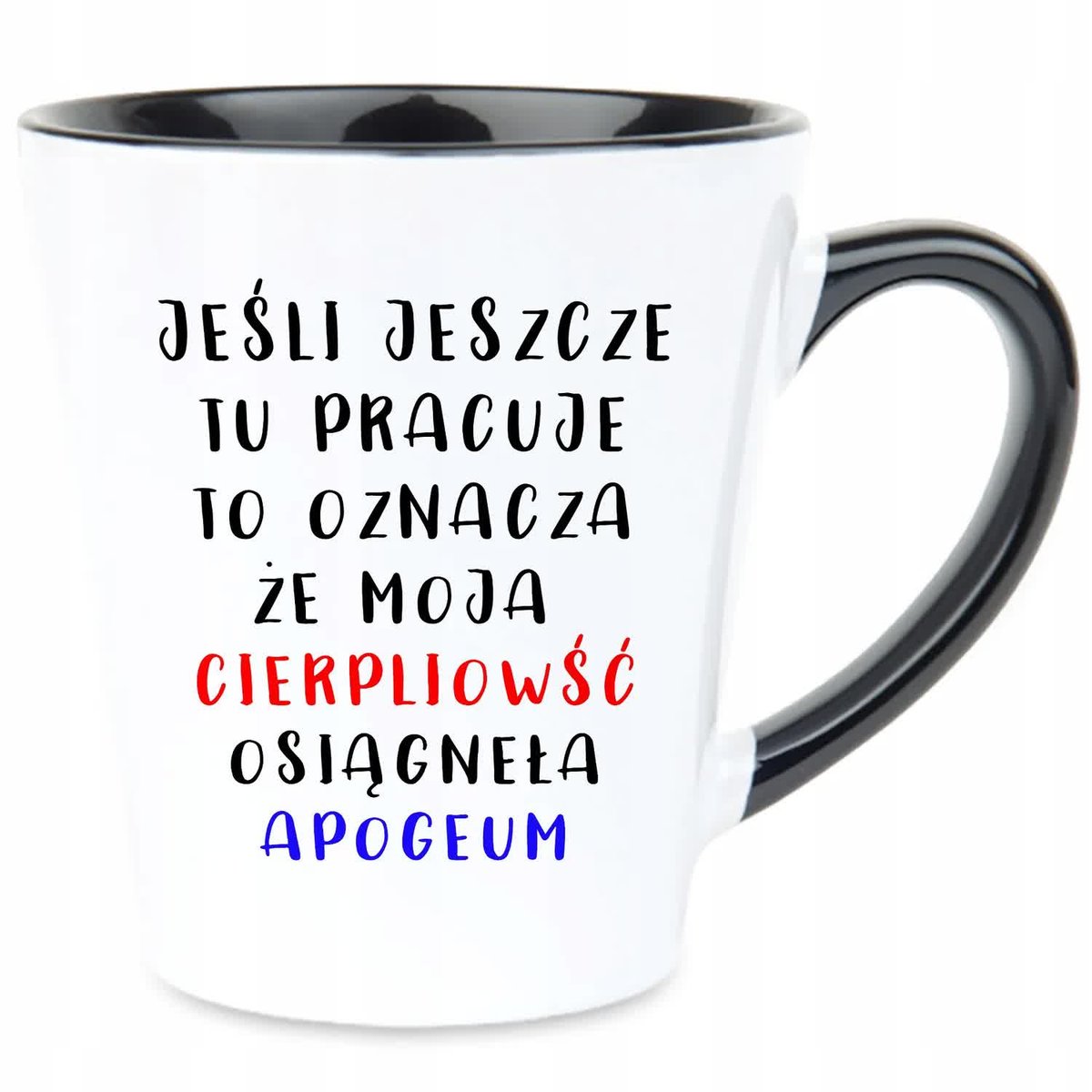 Kubek Latte Czarno Biały MOJA CIERPLIWOŚC OSIĄGNEŁA APOGEUM Na Prezent Wz