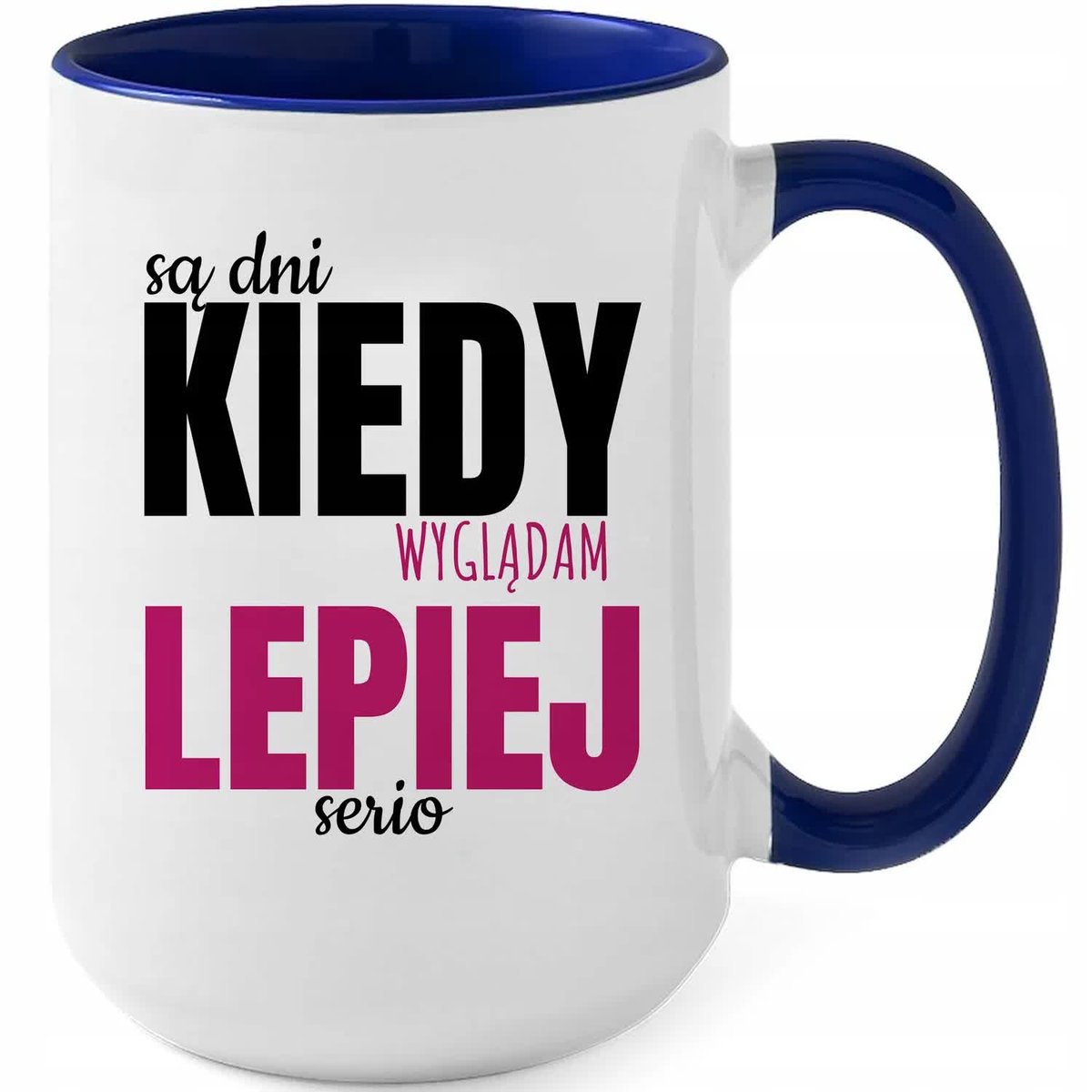 Kubek XXL Granatowy SĄ DNI KIEDY WYGLĄDAM LEPIEJ Na Prezent Zabawne Wzory