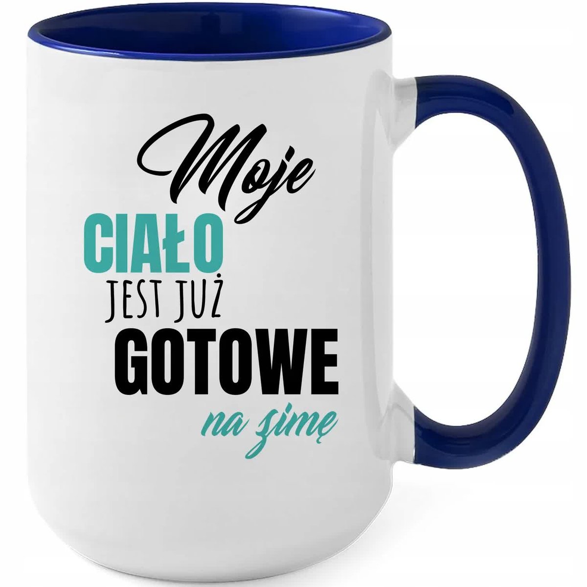Kubek XXL Granatowy MOJA CIAŁO JEST GOTOWE NA ZIMĘ Na Prezent Zabawne Wzory