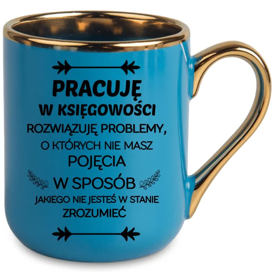 KUBEK Niebieski ZŁOTY RANT UCHO dla KSIĘGOWEJ Prezent Pracuję w Księgowości