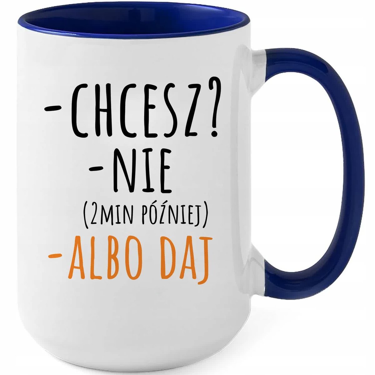 Kubek XXL Granatowy CHCESZ? NIE. ALBO DAJ Na Prezent Do Pracy Zabawne Wzory
