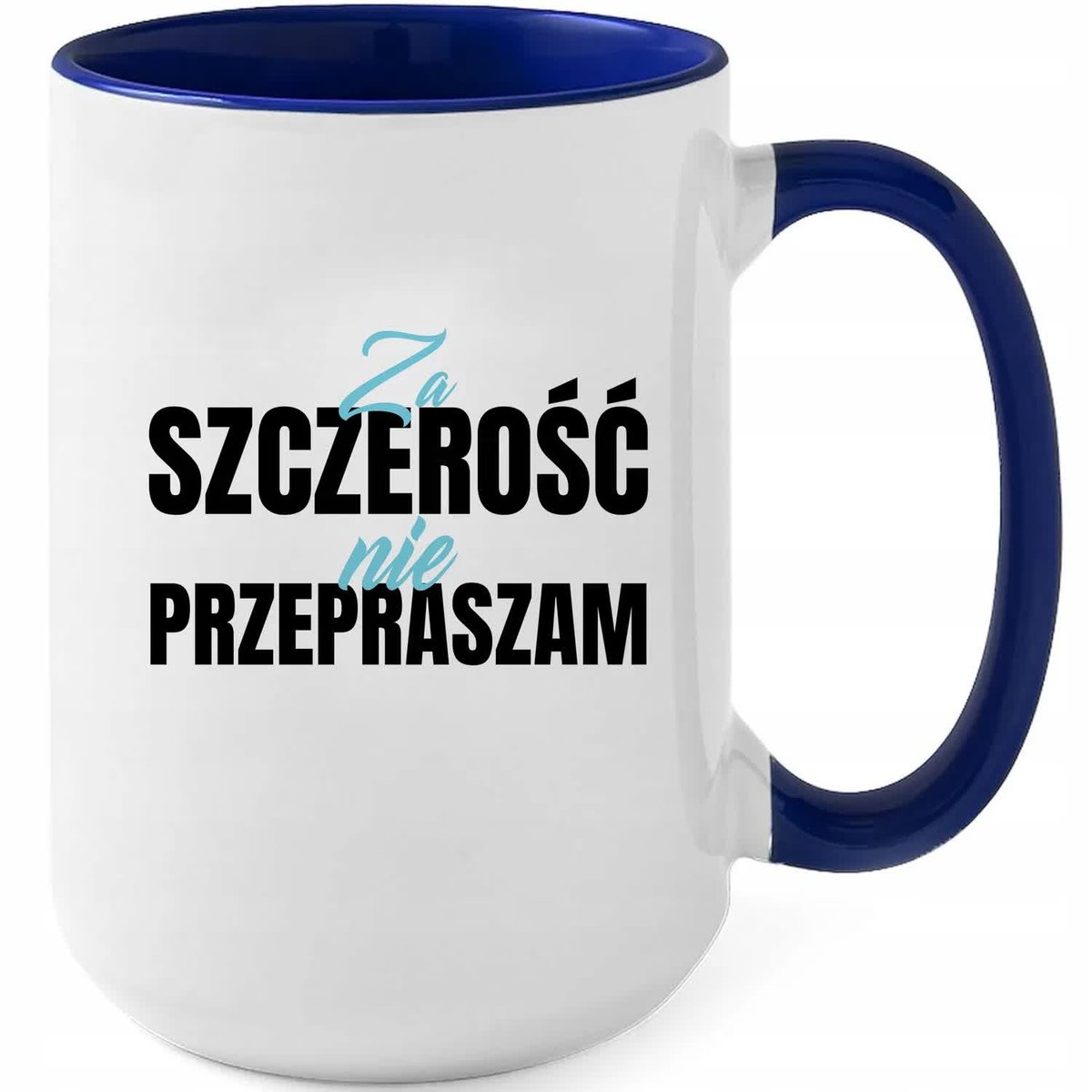 Kubek XXL Granatowy ZA SZCZEROŚĆ NIE PRZEPRASZAM Na Prezent Zabawne Wzory