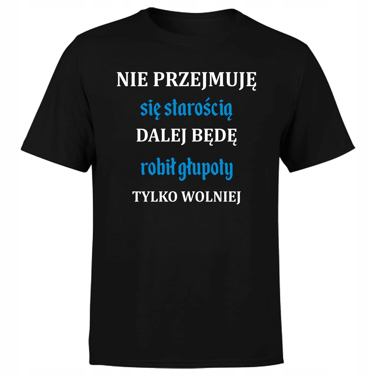 KOSZULKA MĘSKA Z NADRUKIEM NIE PRZEJMUJĘ SIĘ STAROŚCIĄ EMERYT PREZENT 4XL