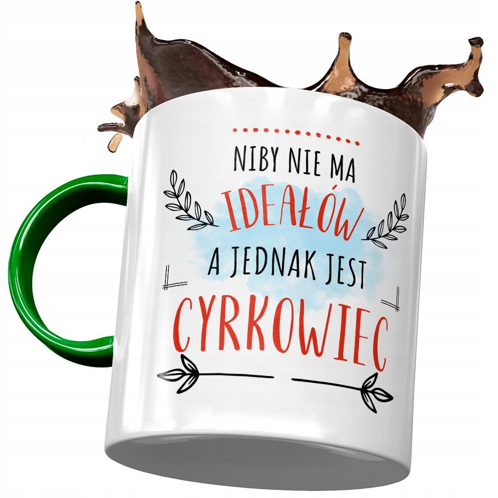 Kubek Zielony Dla Cyrkowca Niby Nie Ma Ideałów z Nadrukiem ze Zdjęciem + Opakowanie na prezent (wzór 04)