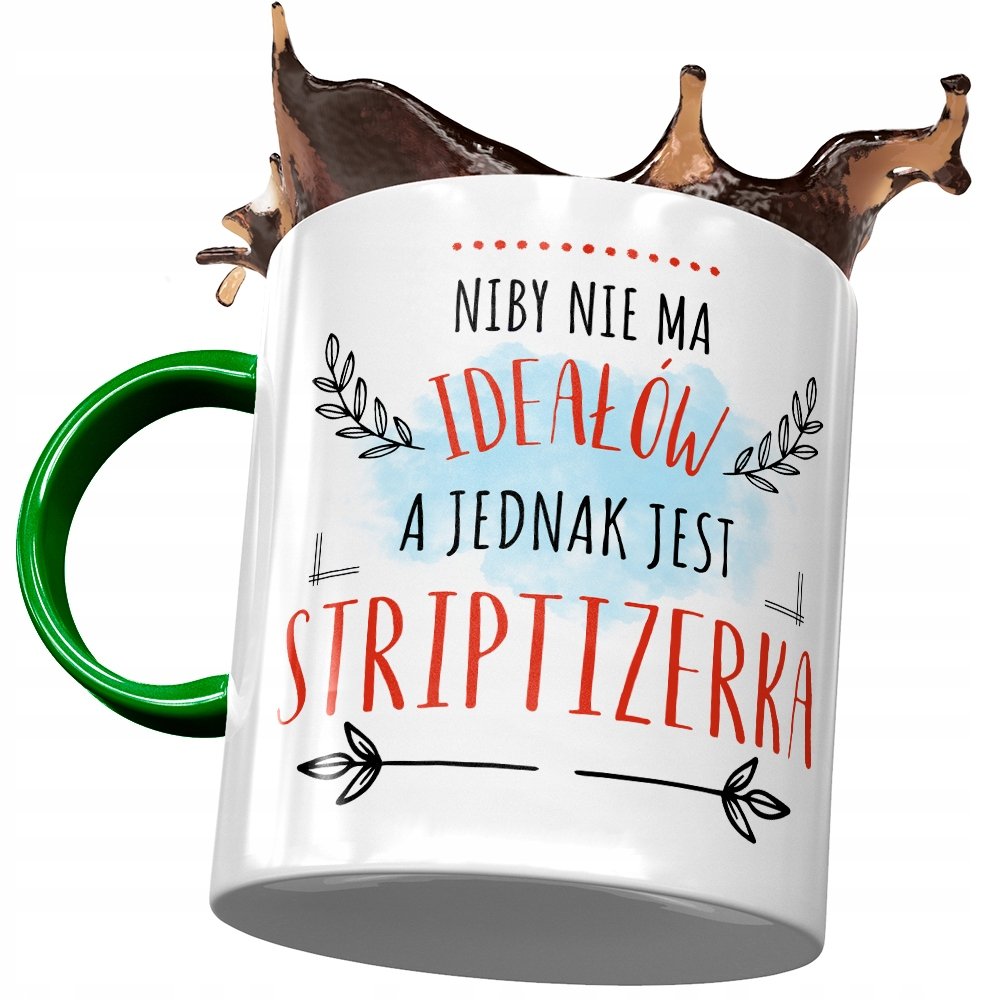 Kubek Zielony Striptizerki Niby nie ma Ideałów z Nadrukiem ze Zdjęciem + Opakowanie na prezent (wzór 02)