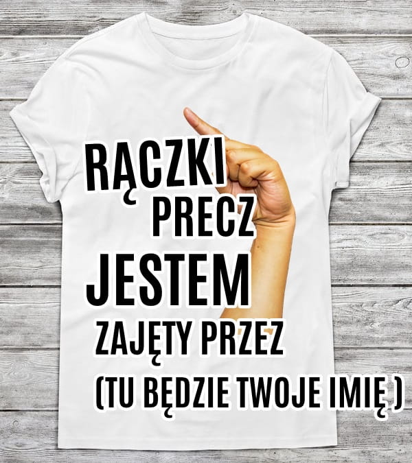 Koszulka męska rączki precz jestem zajęty przez (podaj swoje imię )
