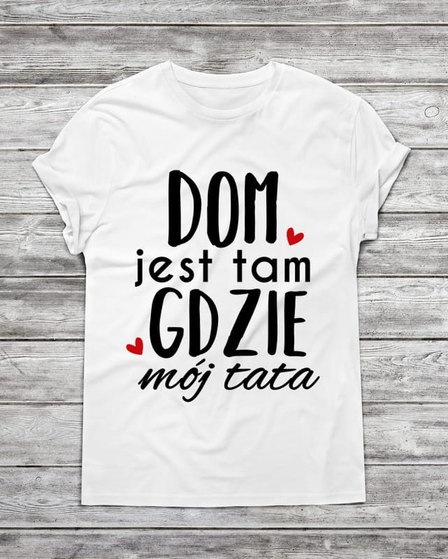 Koszulka męska DOM JEST TAM GDZIE MÓJ TATA