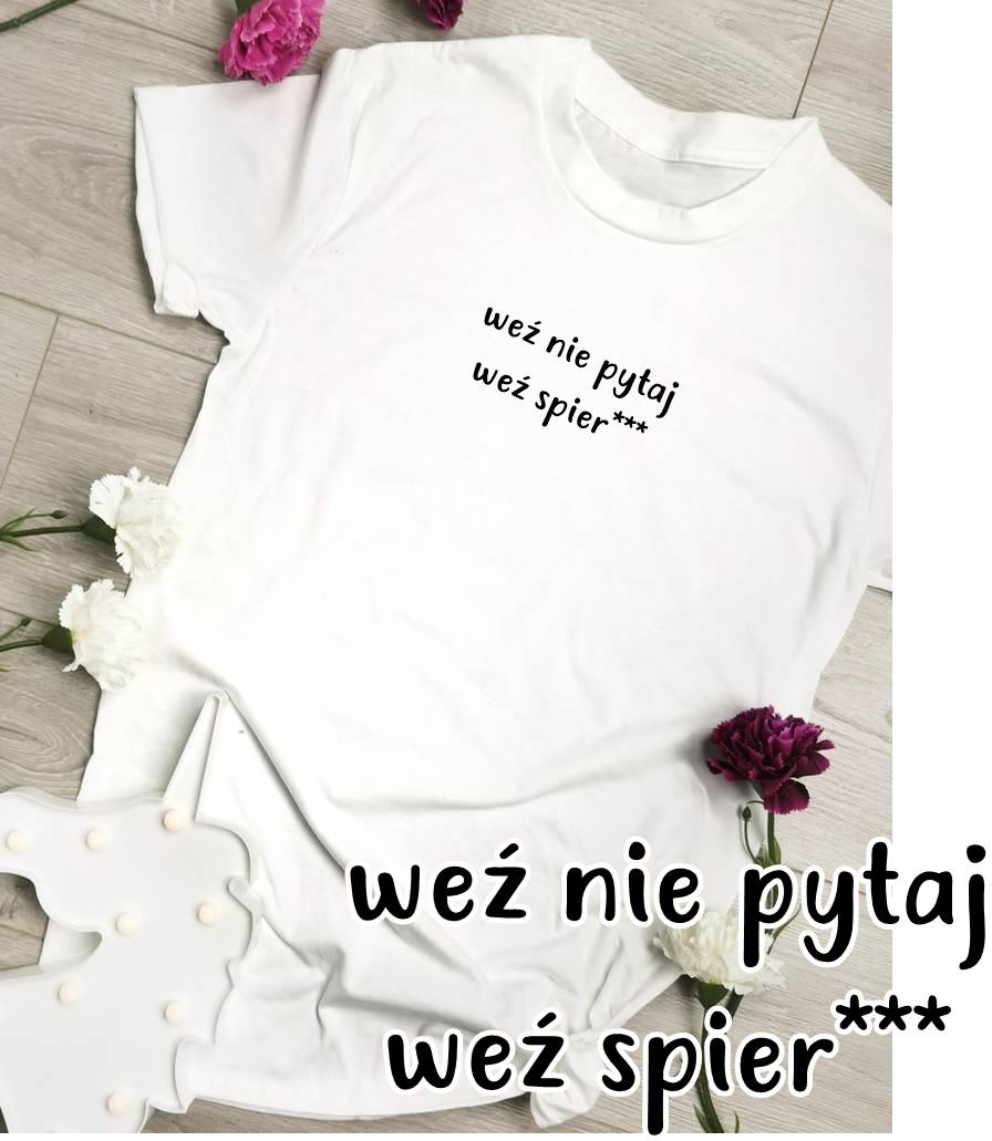 koszulka damska weź nie pytaj weź spier...