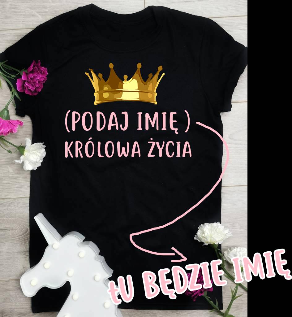 koszulka na prezent królowa życia z własnym imieniem