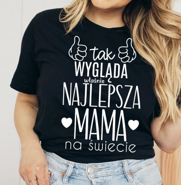 KOSZULKA NA DZIEŃ MAMY TAK WYGLĄDA NAJLEPSZA MAMA NA ŚWIECIE