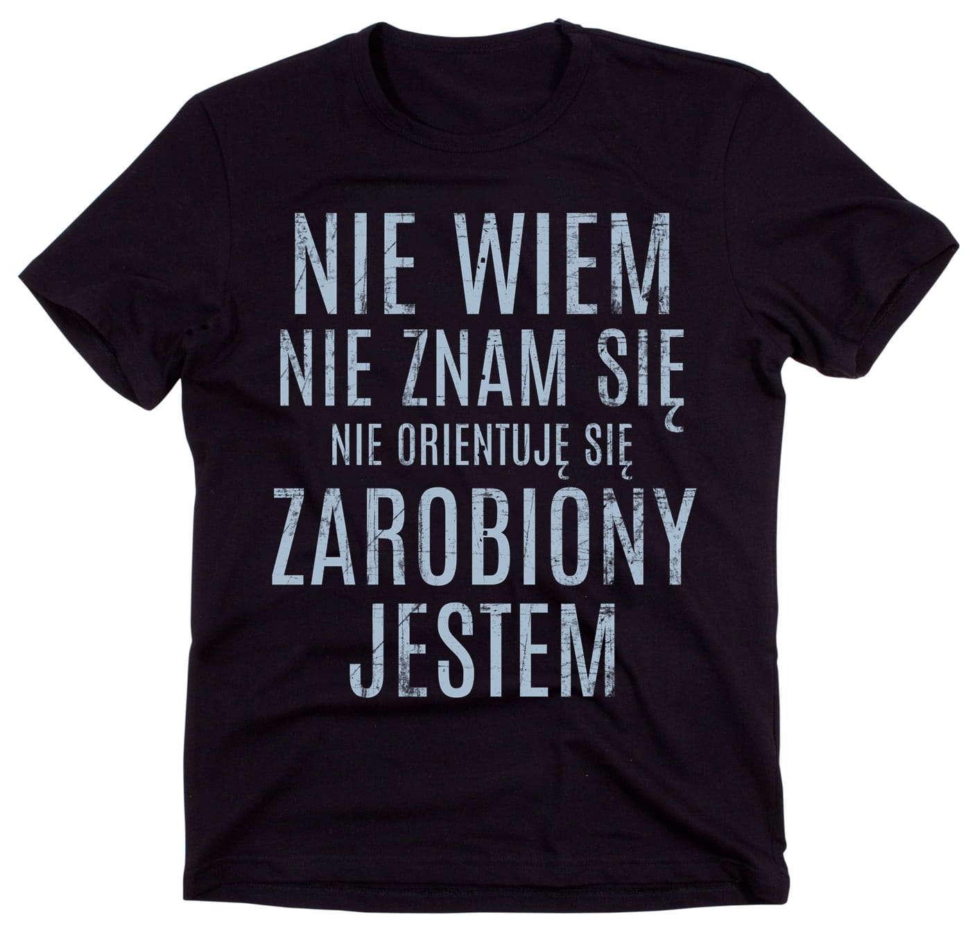 KOSZULKA NIE WIEM NIE ZNAM SIĘ ZAROBIONY JESTEM