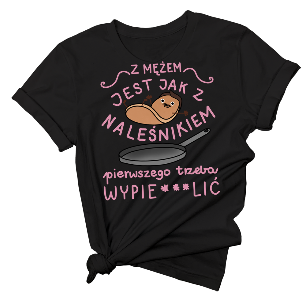 koszulka na prezent dla koleżanki po rozwodzie z mężem jest jak z naleśnikiem
