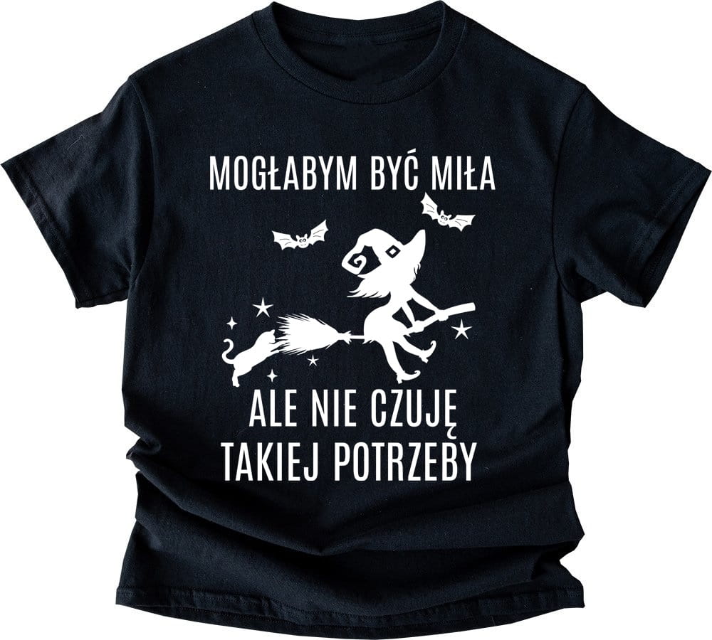 ŚMIESZNA DAMSKA KOSZULKA MOGŁABYM BYĆ MIŁA ALE NIE CZUJĘ TAKIEJ POTRZEBY