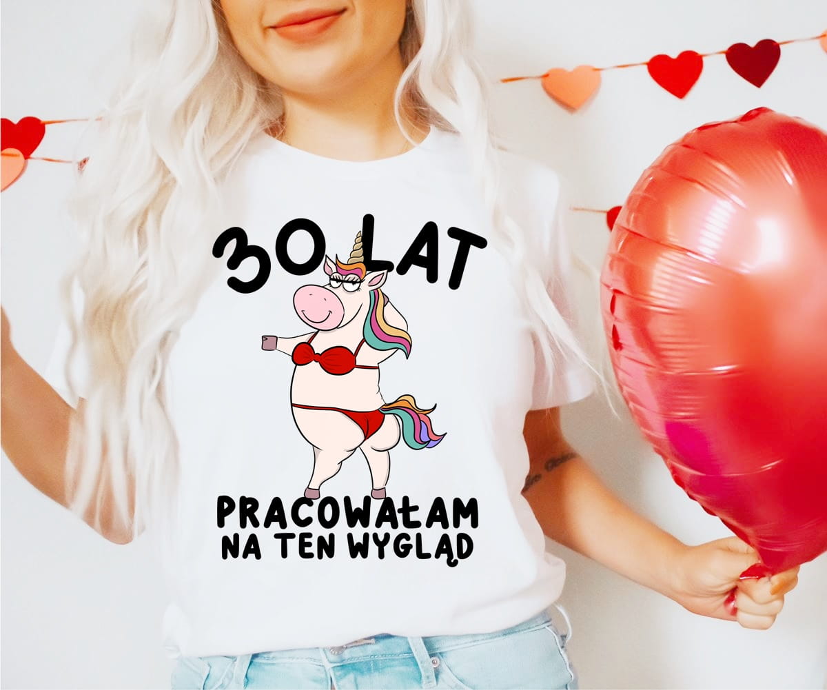 ŚMIESZNA Koszulka na 30 urodziny dla koleżanki - 30 LAT PRACOWAŁAM NA TEN WYGLĄD (1)