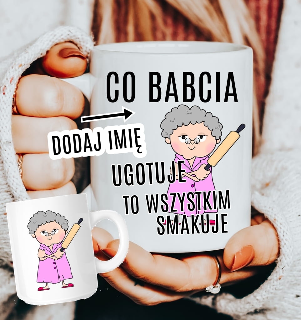 Kubek dla babci z imieniem - CO BABCIA UGOTUJE TO WSZYSTKIM SMAKUJE