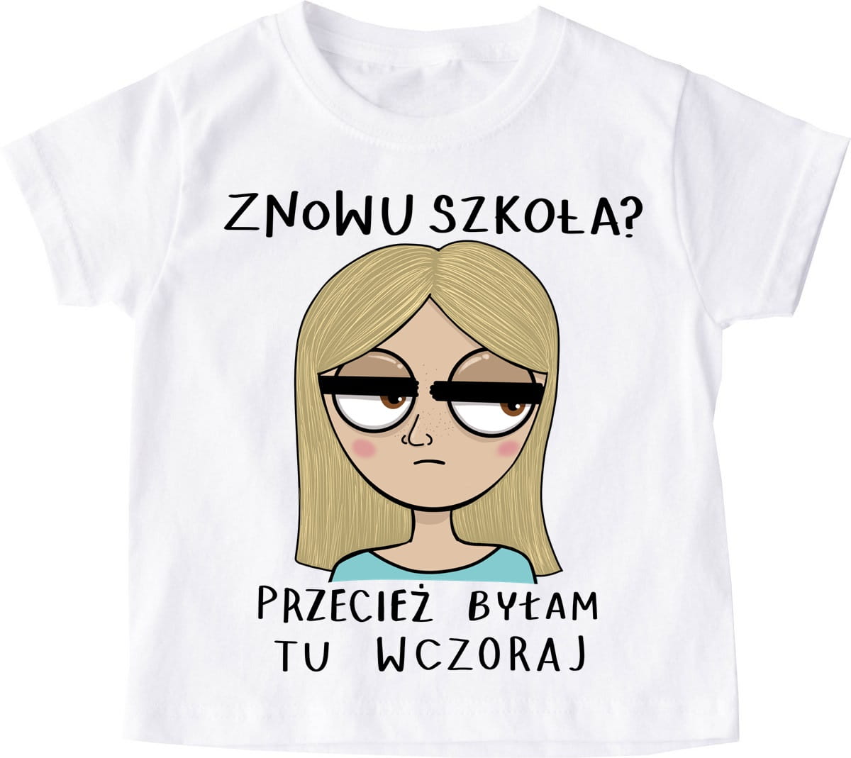 dziecięca koszulka znowu szkoła przecież byłam tu wczoraj blondynka