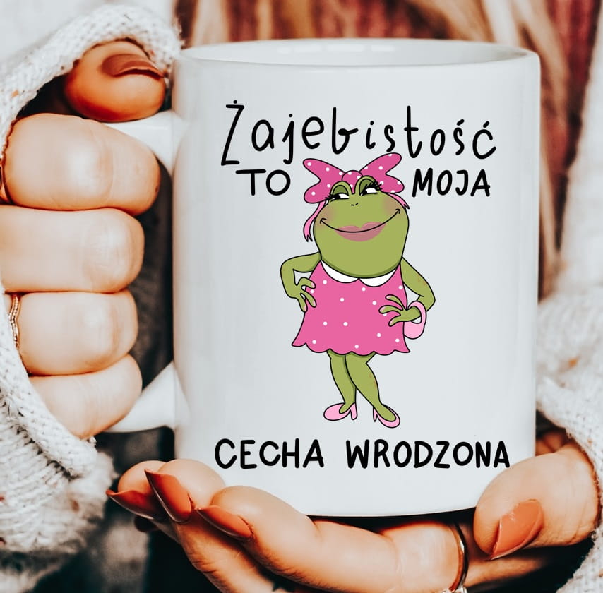 Kubek dla koleżanki na prezent - żajebistość to moja cecha wrodzona