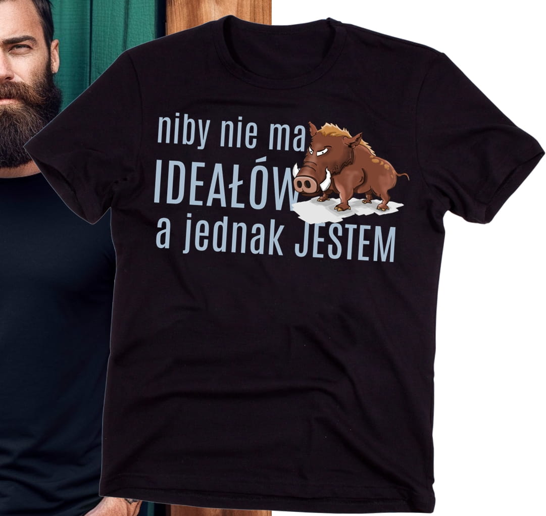 NIBY NIE MA IDEAŁÓW A JEDNAK JESTEM - KOSZULKA MĘSKA NA PREZENT
