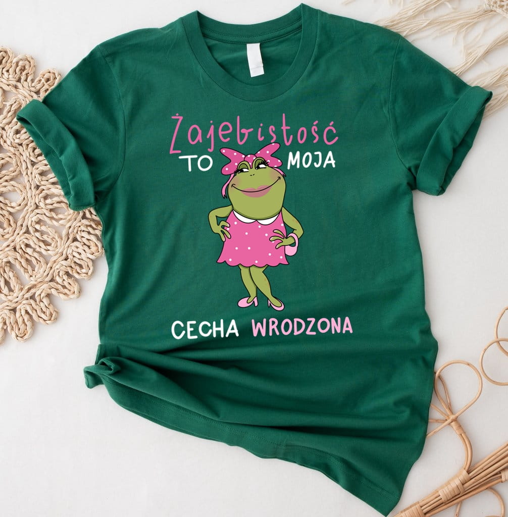 fajna damska koszulka na prezent ŻAJEBISTOŚĆ TO MOJE CECHA WRODZONA - kolor zielony