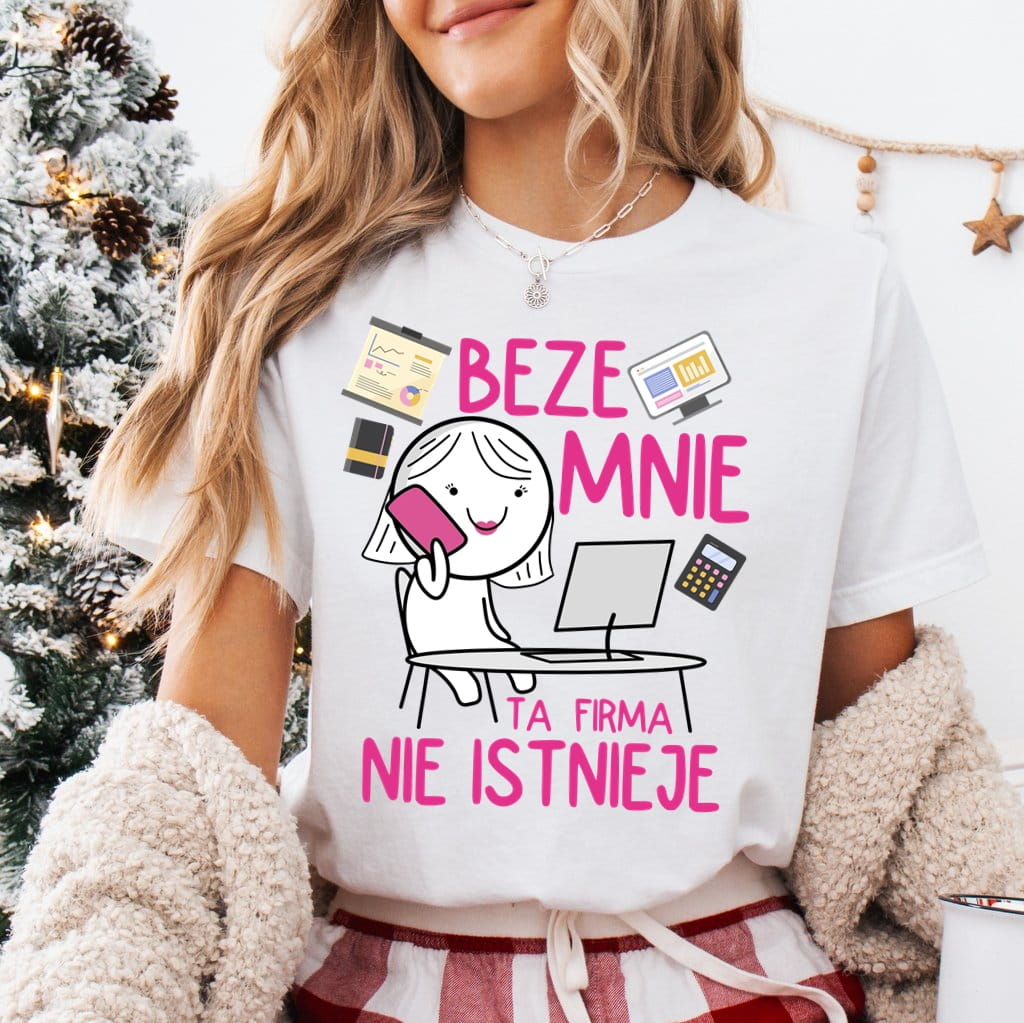 Koszulki dla koleżanek z pracy na mikołajki - beze mnie ta firma nie istnieje