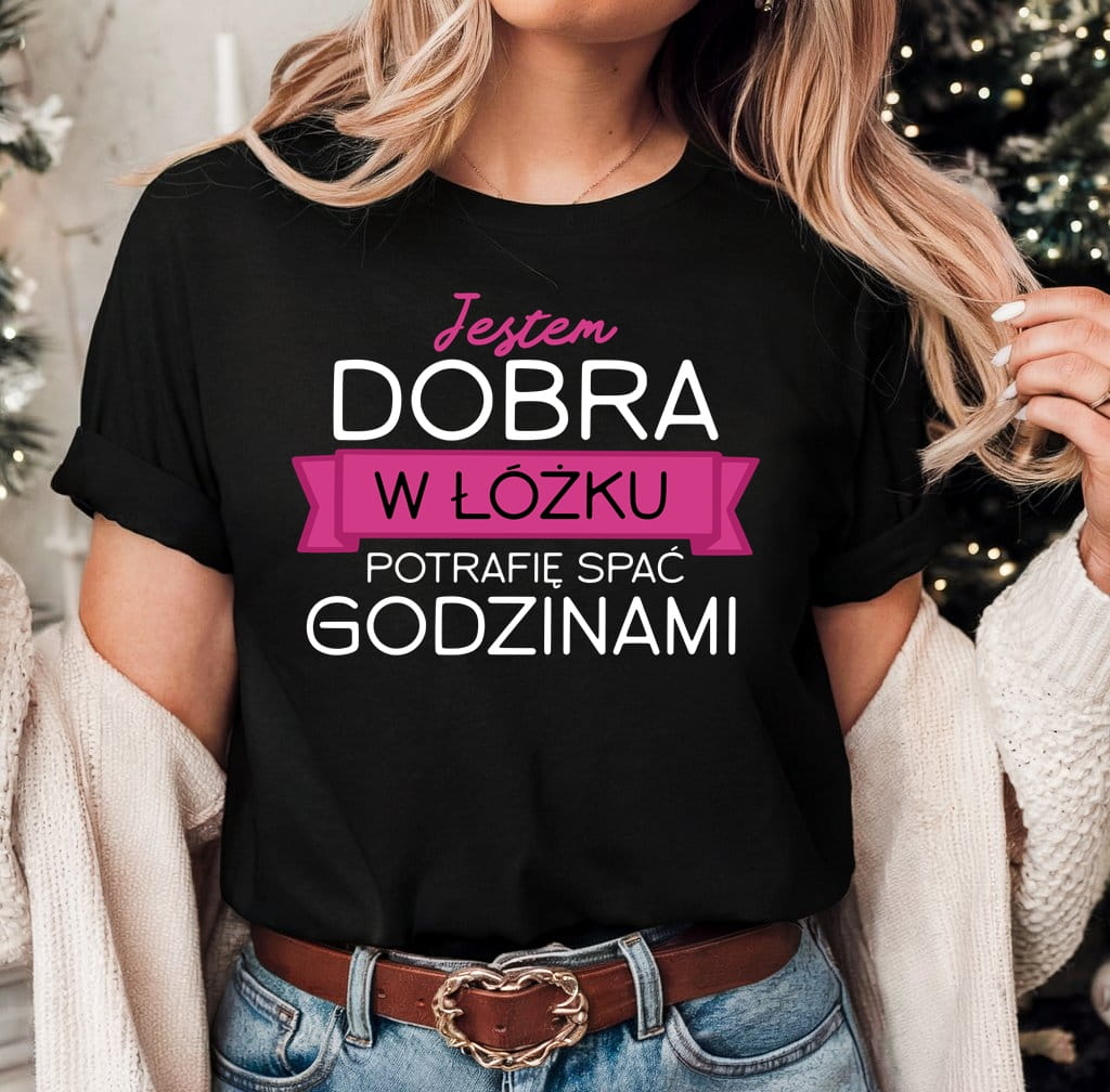 FAJNA KOSZULKA DLA KOLEŻANKI - jestem dobra w łóżku potrafię spać godzinami