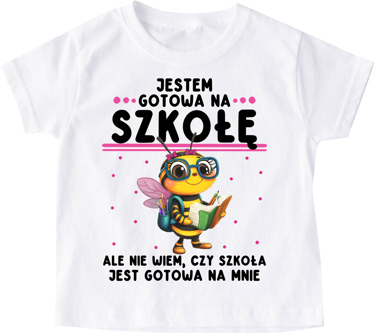 Koszulka dla dziewczynki do szkoły - JESTEM GOTOWA NA SZKOŁĘ , ALE CZY SZKOŁA JEST GOTOWA NA MNIE ? (1)