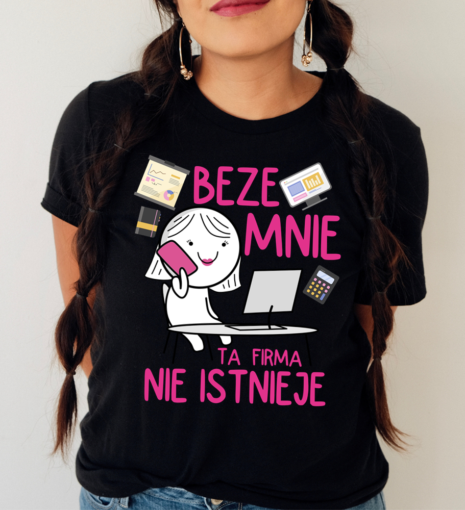 Koszulki dla koleżanek z pracy na dzień kobiet - beze mnie ta firma nie istnieje