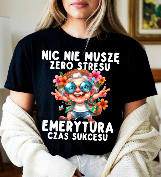 DAMSKA koszulka na emeryturę - NIC NIE MUSZĘ ZERO STRESU EMERYTURA CZAS SUKCESU