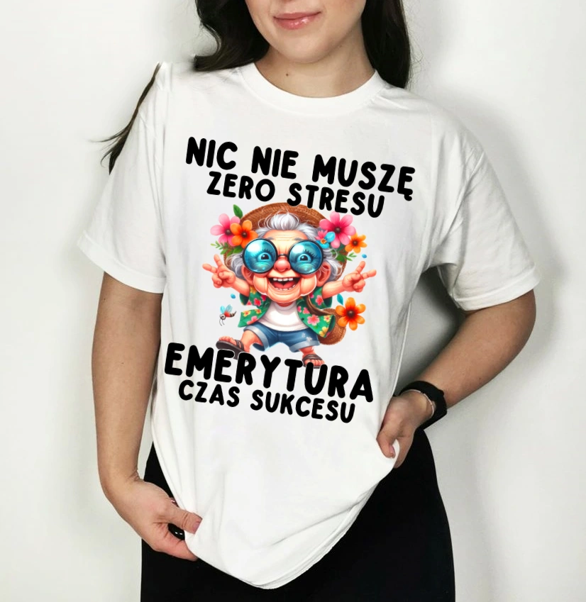 DAMSKA koszulka na emeryturę - NIC NIE MUSZĘ ZERO STRESU EMERYTURA CZAS SUKCESU