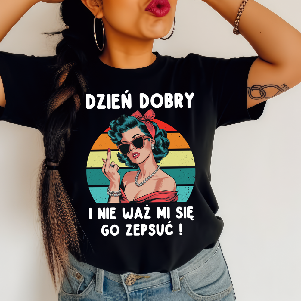 Damska koszulka NA PREZENT DZIEŃ DOBRY I NIE WAŻ MI SIĘ GO ZEPSUĆ