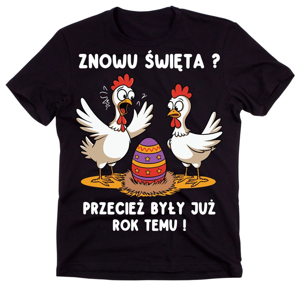 ŚMIESZNA KOSZULKA NA WIELKANOC ZNOWU ŚWIĘTA PRZECIEŻ BYŁY ROK TEMU