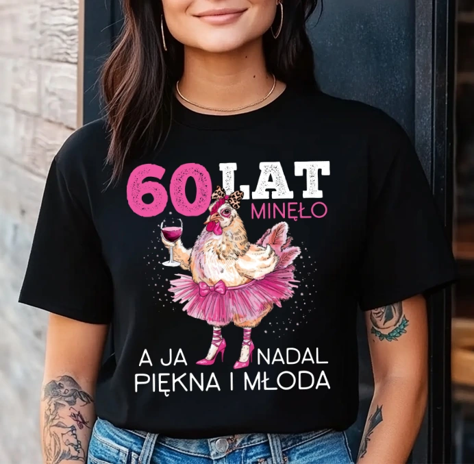 DAMSKA koszulka na 60 urodziny - 60 LAT MINĘŁO A JA NADAL PIĘKNA I MŁODA