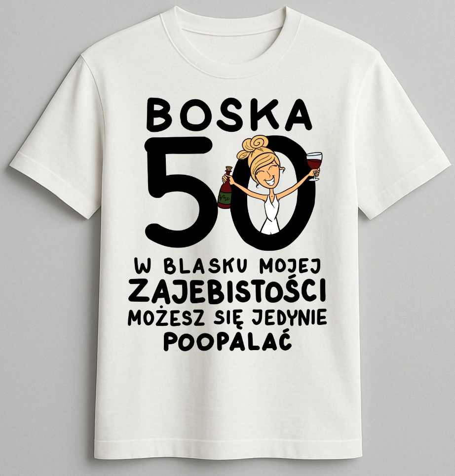 Koszulka biała urodzinowa - Boska 50 w blasku mojej zajebistości możesz się jedynie poopalać