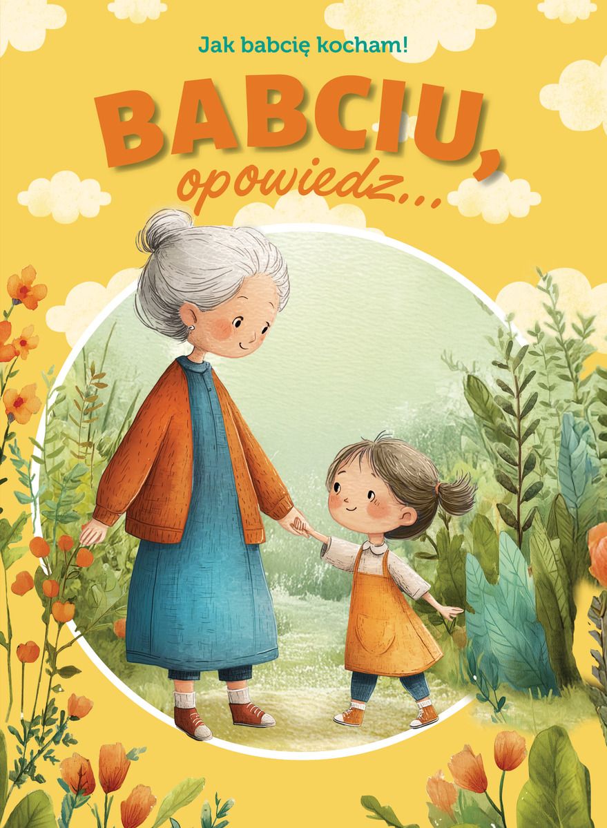 Babciu, opowiedz... Jak babcię kocham - Paulina Płatkowska - książka