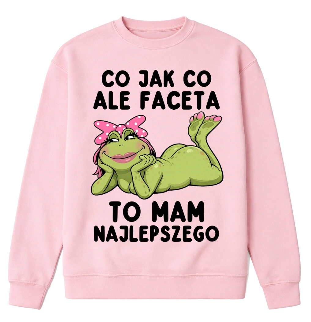 Bluza dla dziewczyny na prezent - CO JAK CO ALE FACETA TO MAM NAJLEPSZEGO