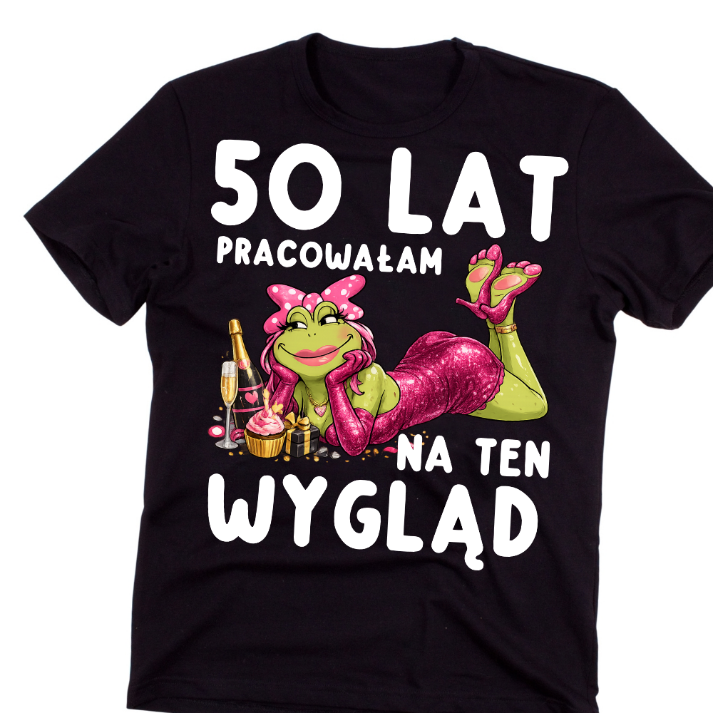 50 LAT PRACOWAŁAM NA TEN WYGLĄD - koszulka na 50 urodziny