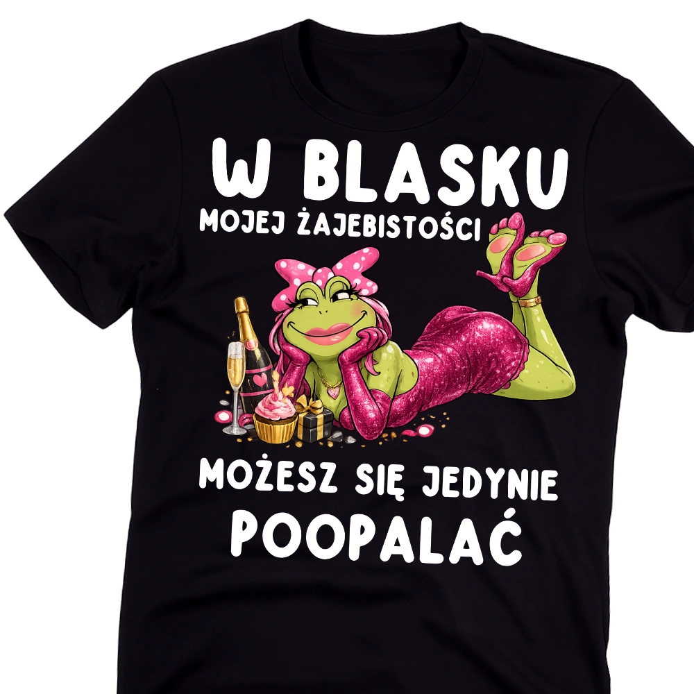 W BLASKU MOJEJ ŻAJEBISTOŚCI - MOŻESZ SIĘ JEDYNIE POOPALAĆ