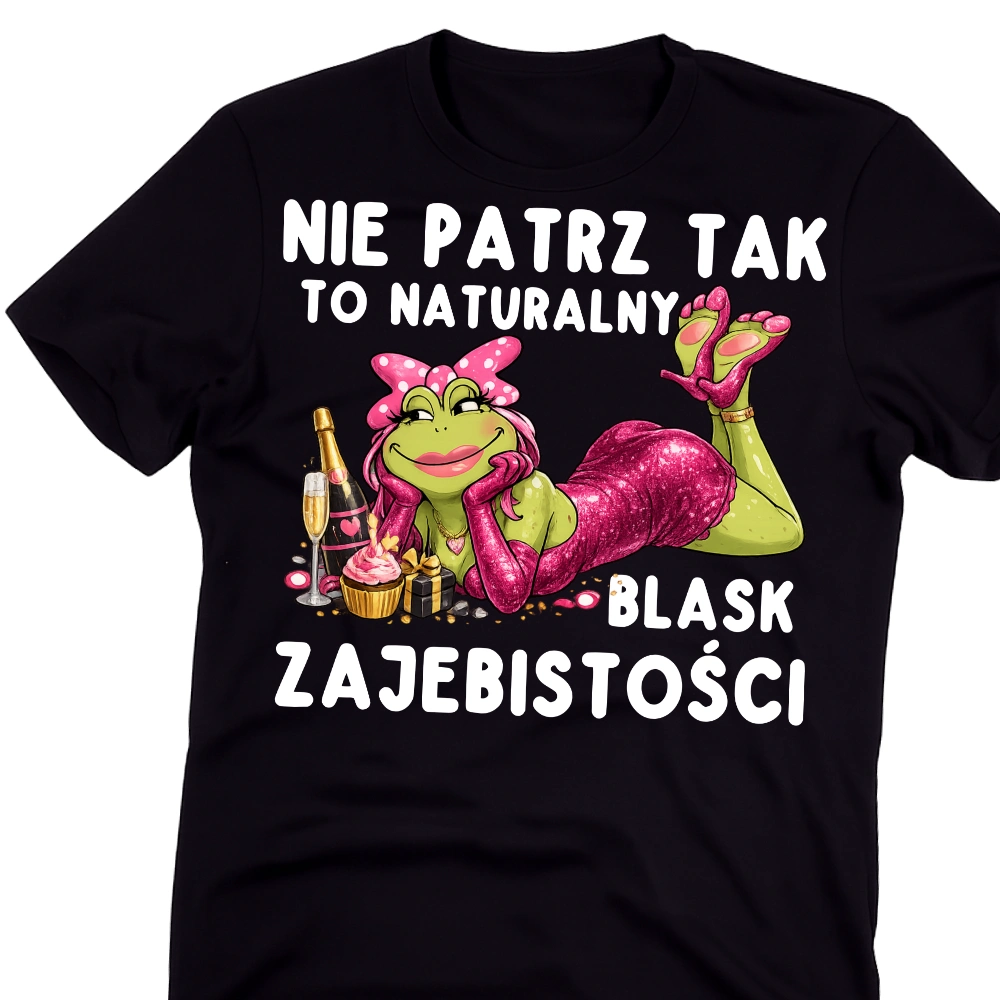Damska koszulka na prezent na - NIE PATRZ TAK TO NATURALNY BLASK ŻAJEBISTOŚCI