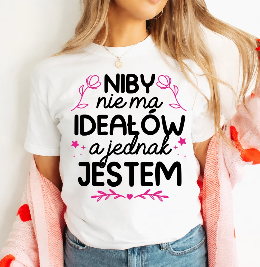 Damska koszulka dla dziewczyny na prezent - NIBY NIE MA IDEAŁÓW A JEDNAK JESTEM