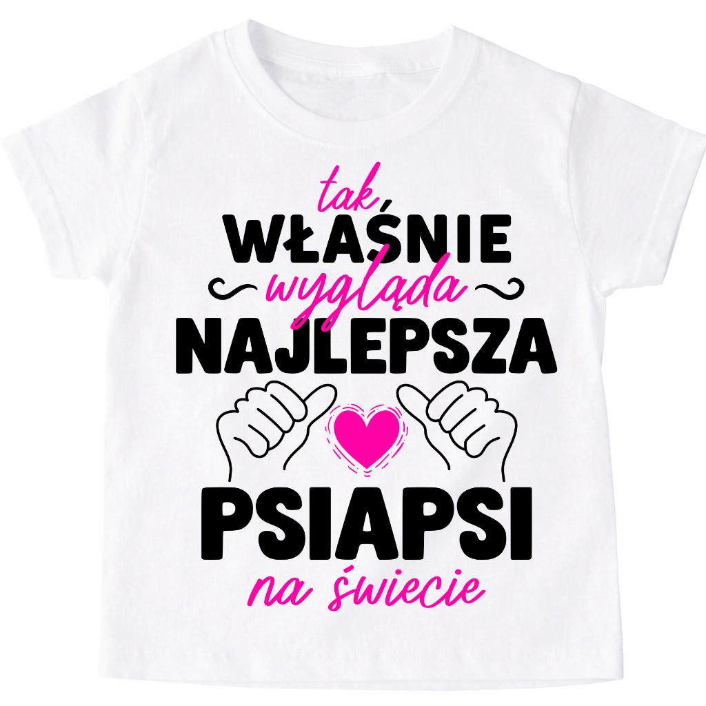 Koszulka dla przyjaciółki na prezent - TAK WŁAŚNIE WYGLĄDA NAJLEPSZA PSIAPSI