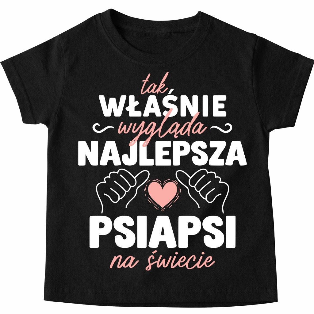 Koszulka dla przyjaciółki na prezent - TAK WŁAŚNIE WYGLĄDA NAJLEPSZA PSIAPSI